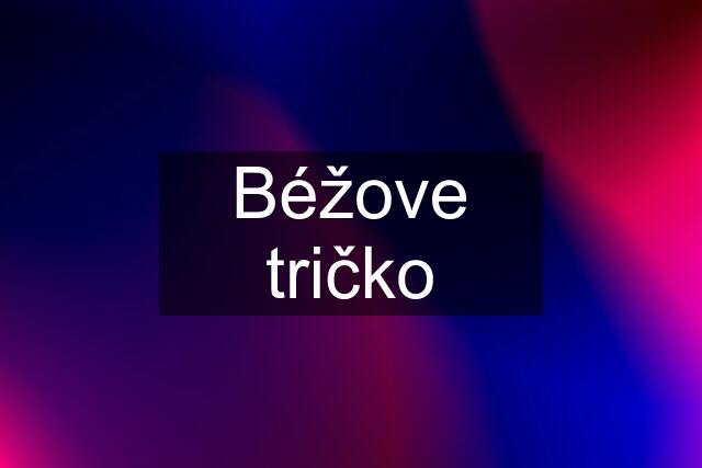 Béžove tričko