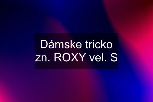 Dámske tricko zn. ROXY vel. S