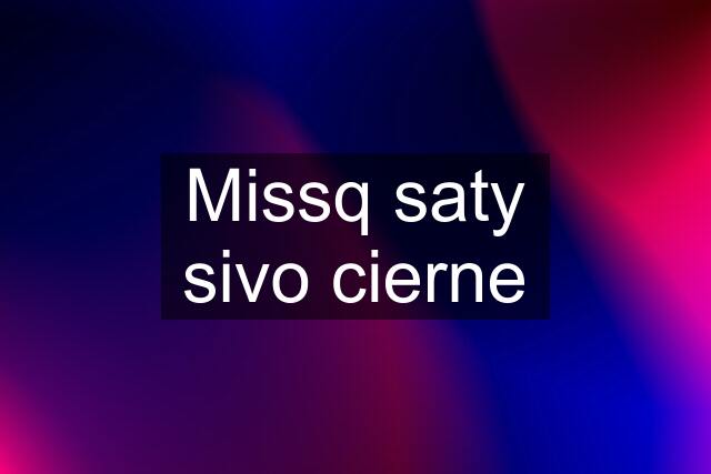 Missq saty sivo cierne