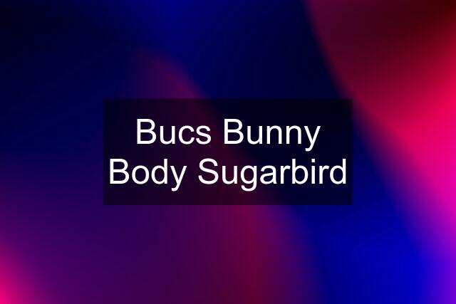 Bucs Bunny Body Sugarbird