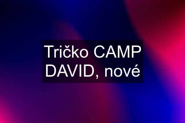 Tričko CAMP DAVID, nové