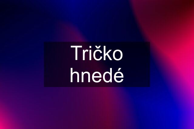 Tričko hnedé