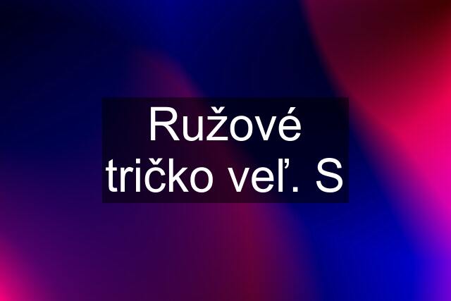 Ružové tričko veľ. S