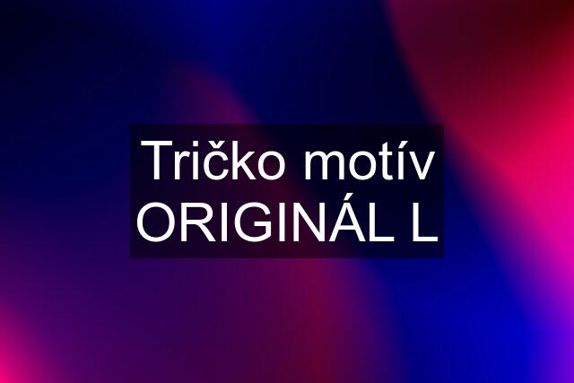 Tričko motív ORIGINÁL L