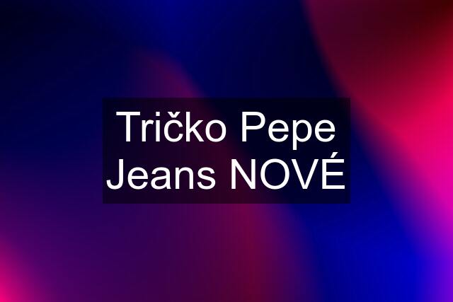 Tričko Pepe Jeans NOVÉ