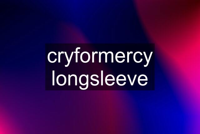 cryformercy longsleeve