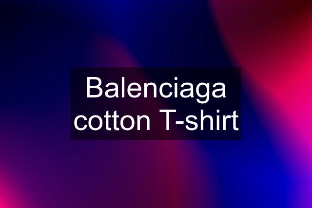 Balenciaga cotton T-shirt