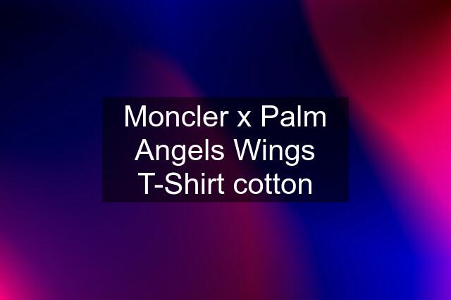 Moncler x Palm Angels Wings T-Shirt cotton