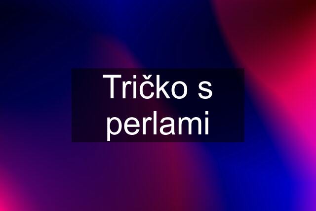 Tričko s perlami