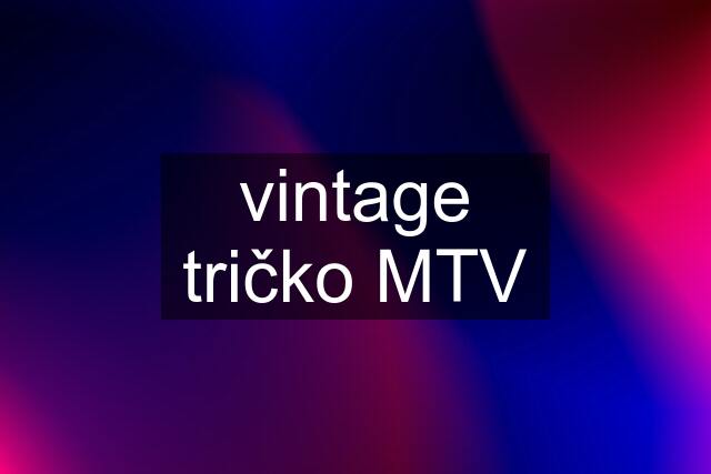 vintage tričko MTV