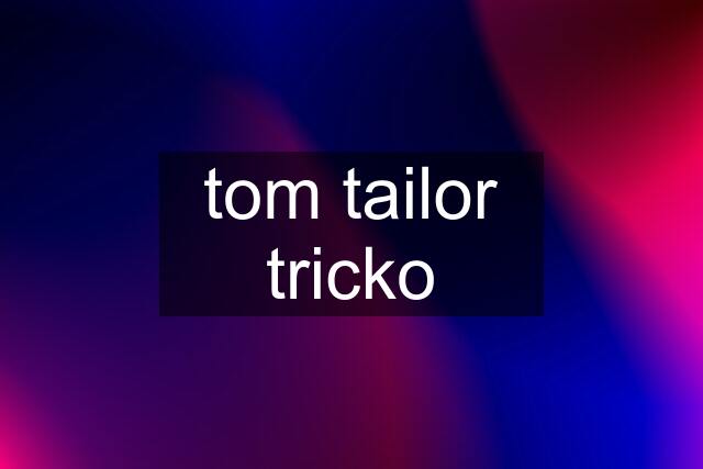 tom tailor tricko