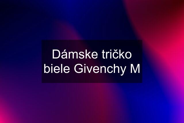 Dámske tričko biele Givenchy M