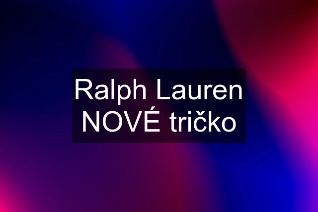 Ralph Lauren NOVÉ tričko