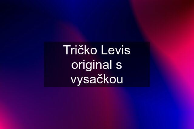 Tričko Levis original s vysačkou