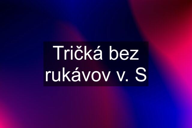 Tričká bez rukávov v. S