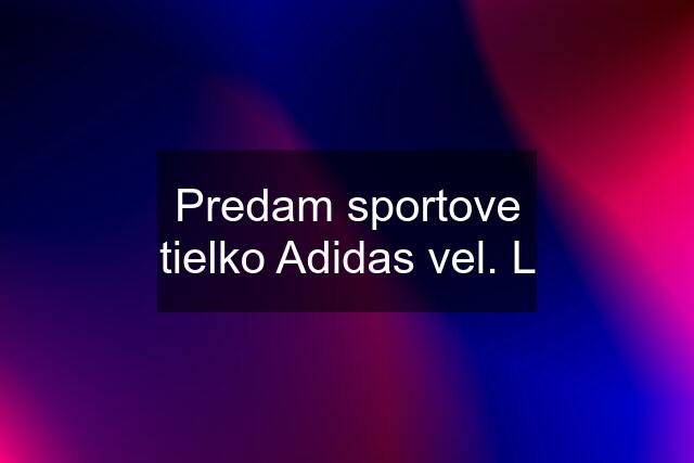 Predam sportove tielko Adidas vel. L