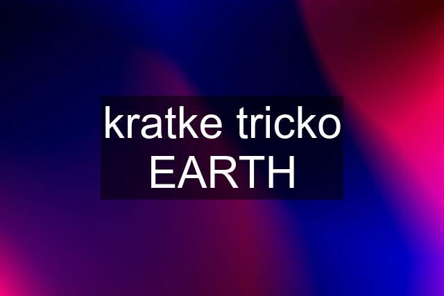 kratke tricko EARTH