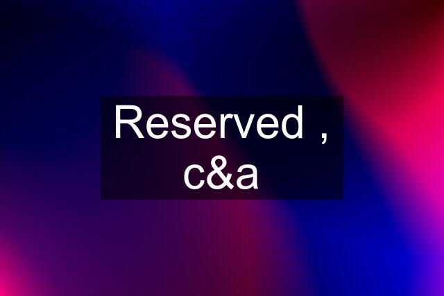 Reserved , c&a