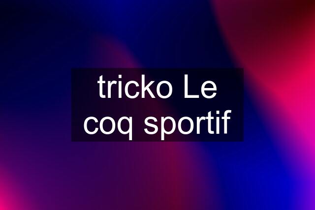 tricko Le coq sportif