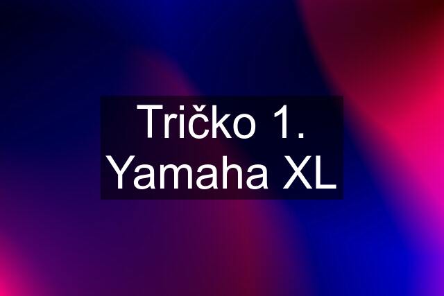 Tričko 1. Yamaha XL