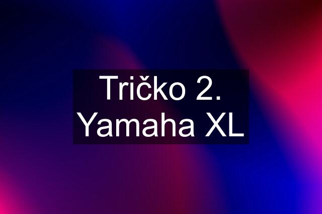 Tričko 2. Yamaha XL