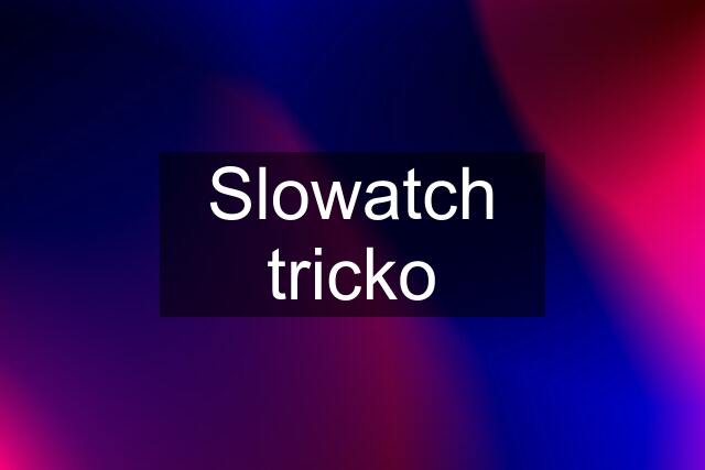 Slowatch tricko