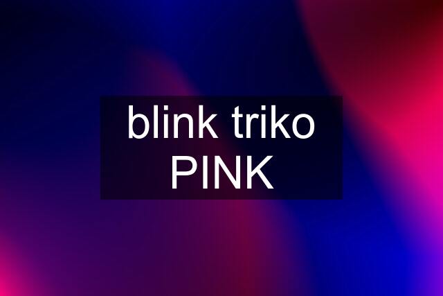 blink triko PINK