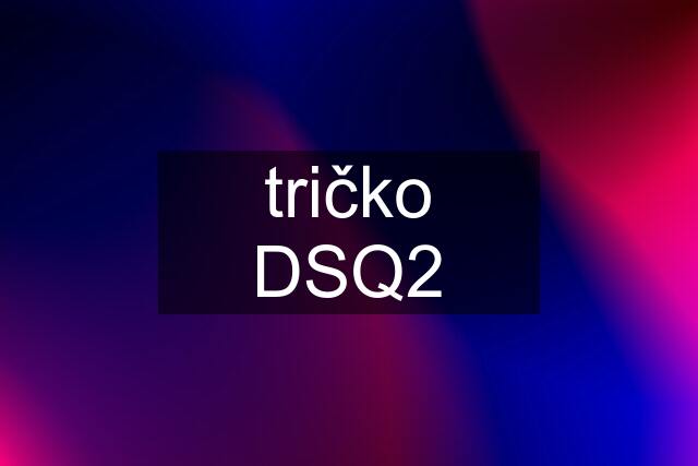 tričko DSQ2