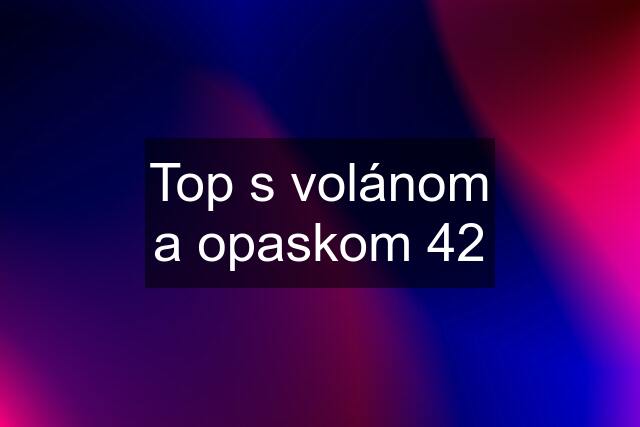 Top s volánom a opaskom 42