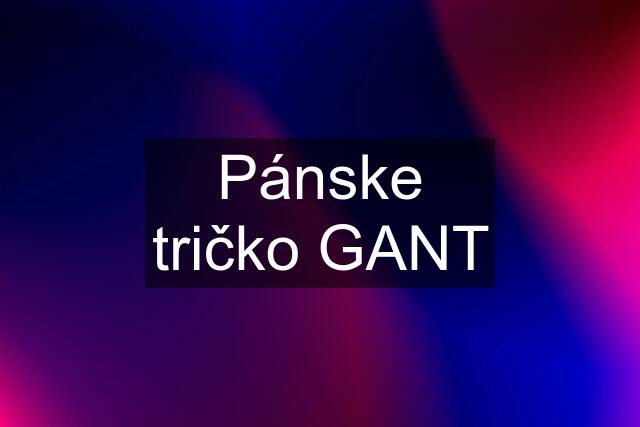 Pánske tričko GANT