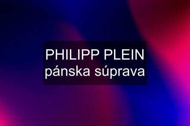 PHILIPP PLEIN pánska súprava