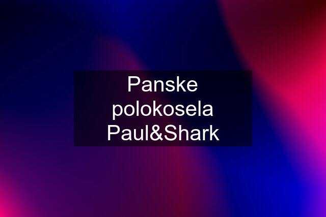 Panske polokosela Paul&Shark