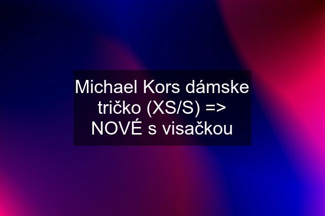 Michael Kors dámske tričko (XS/S) => NOVÉ s visačkou