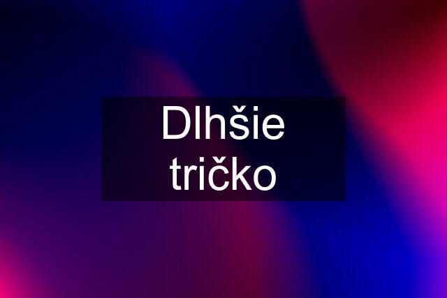 Dlhšie tričko