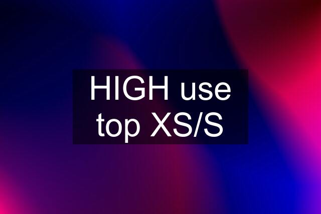 HIGH use top XS/S