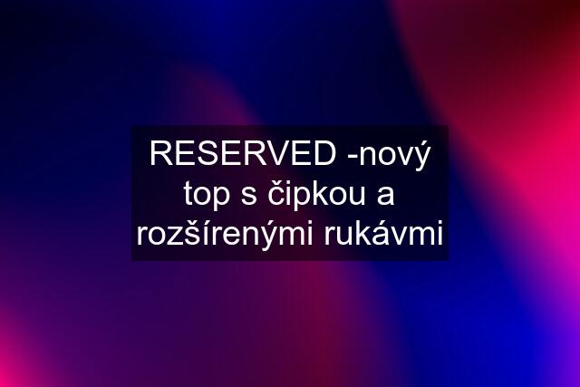 RESERVED -nový top s čipkou a rozšírenými rukávmi