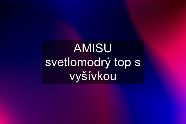 AMISU svetlomodrý top s vyšívkou