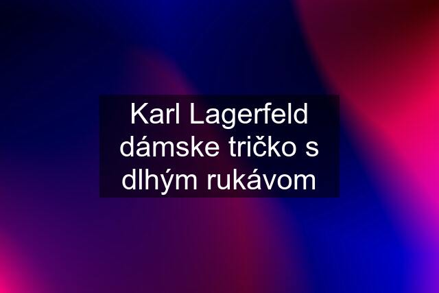 Karl Lagerfeld dámske tričko s dlhým rukávom