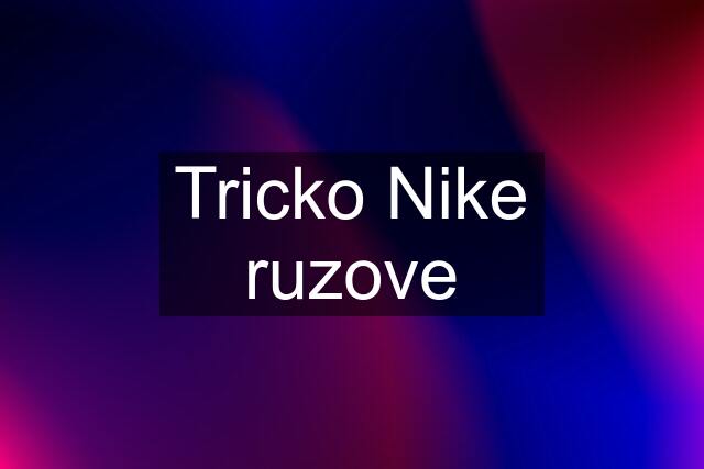 Tricko Nike ruzove