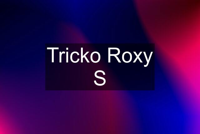 Tricko Roxy S