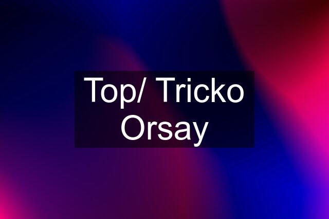 Top/ Tricko Orsay