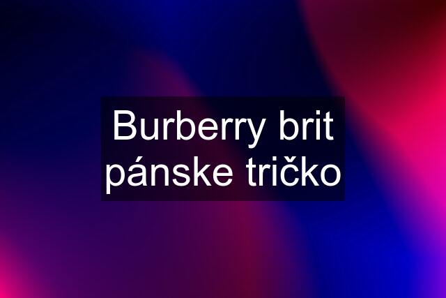 Burberry brit pánske tričko