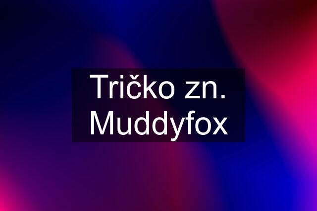 Tričko zn. Muddyfox