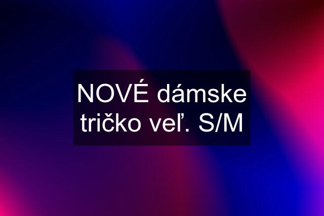 NOVÉ dámske tričko veľ. S/M