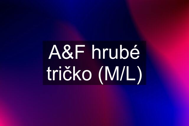 A&F hrubé tričko (M/L)