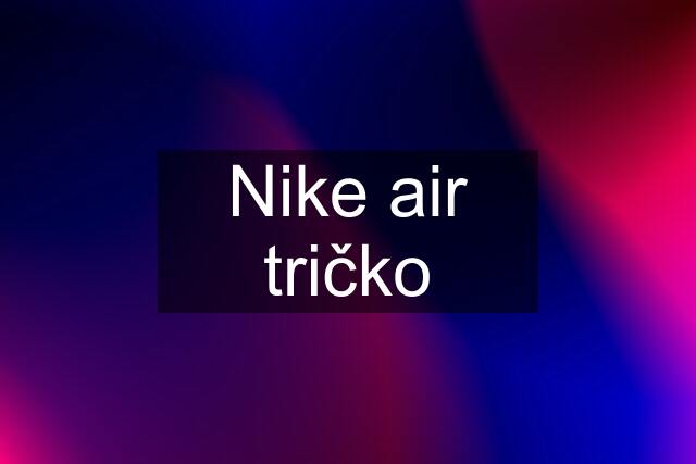 Nike air tričko