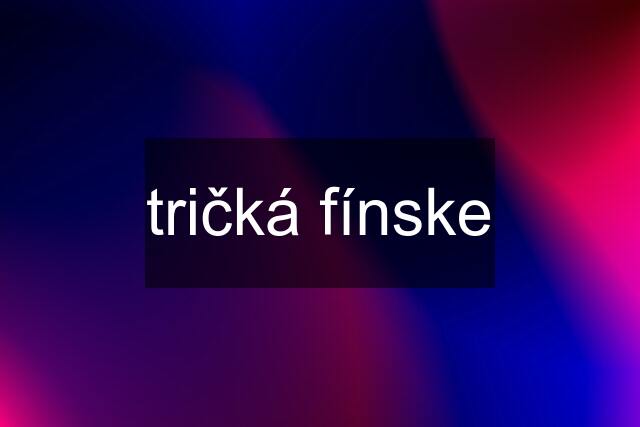 tričká fínske