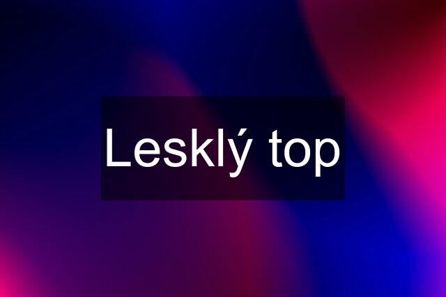 Lesklý top