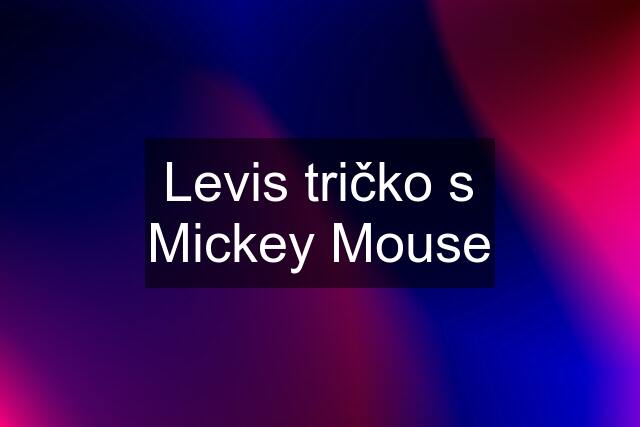 Levis tričko s Mickey Mouse