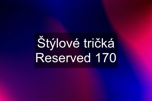 Štýlové tričká Reserved 170